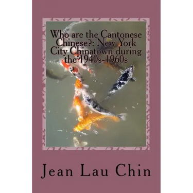 Who are the Cantonese Chinese?: New York City Chinatown during the 1940s-1960s: New York City Chinatown Oral History Project