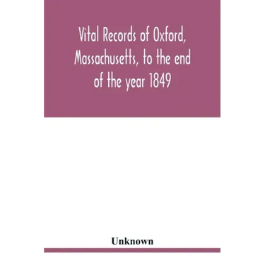 Vital records of Oxford, Massachusetts, to the end of the year 1849