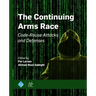The Continuing Arms Race: Code-Reuse Attacks and Defenses
