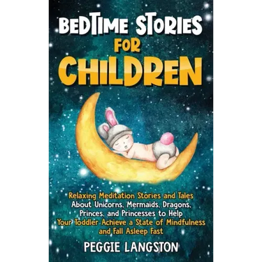 Bedtime Stories for Children: Relaxing Meditation Stories and Tales About Unicorns, Mermaids, Dragons, Princes, and Princesses to Help Your Toddler