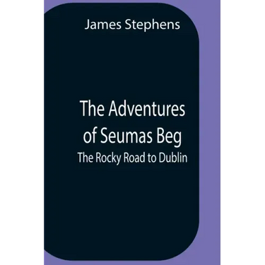 The Adventures Of Seumas Beg; The Rocky Road To Dublin