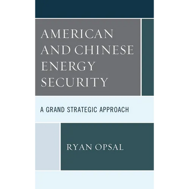 American and Chinese Energy Security: A Grand Strategic Approach