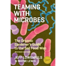 Teaming with Microbes: The Organic Gardener's Guide to the Soil Food Web
