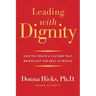 Leading with Dignity: How to Create a Culture That Brings Out the Best in People