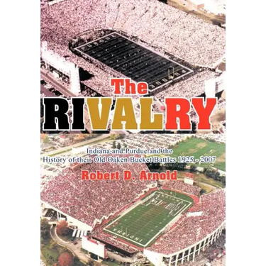 The Rivalry: Indiana and Purdue and the History of Their Old Oaken Bucket Battles 1925 - 2002