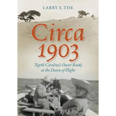 Circa 1903: North Carolina's Outer Banks at the Dawn of Flight