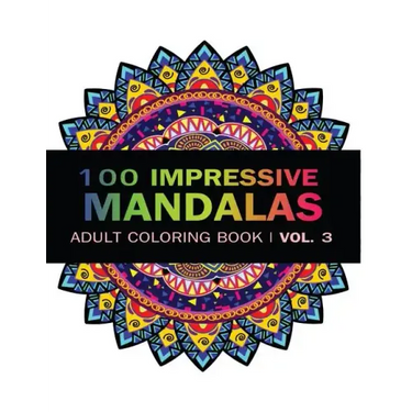 Mandala Coloring Book: 100 IMRESSIVE MANDALAS Adult Coloring BooK ( Vol. 3 ): Stress Relieving Patterns for Adult Relaxation, Meditation