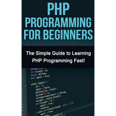 PHP Programming For Beginners: The Simple Guide to Learning PHP Fast!