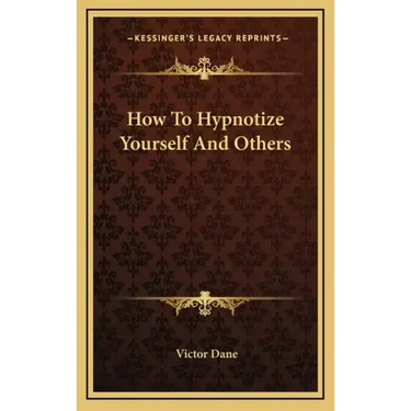 How to Hypnotize Yourself and Others