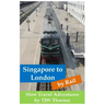 Singapore to London by Rail: Slow Travel Adventures