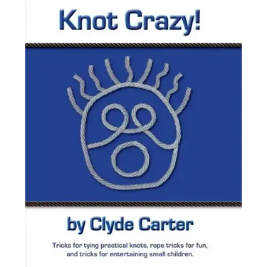 Knot Crazy: Tricks for tying practical knots, rope tricks for fun, and tricks for entertaining small children.