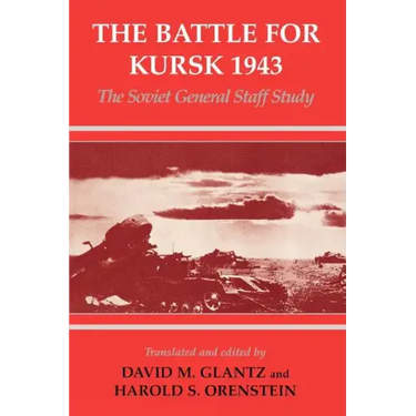 The Battle for Kursk, 1943: The Soviet General Staff Study
