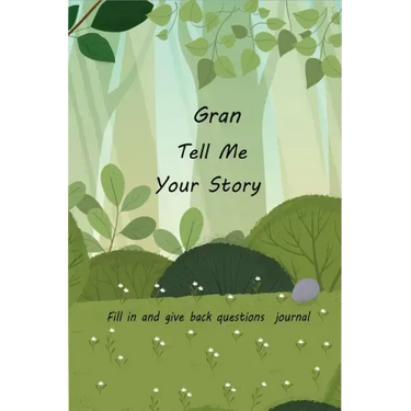 Gran Tell Me Your Story: With Over 100 Gran's Guided Questions For Your Gran To Share Her Life And Love In This Keepsake Journal