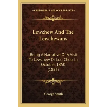 Lewchew And The Lewchewans: Being A Narrative Of A Visit To Lewchew Or Loo Choo, In October, 1850 (1853)
