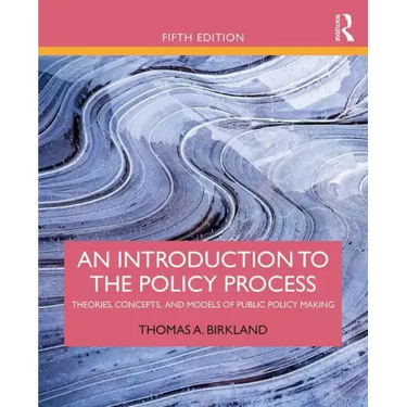 An Introduction to the Policy Process: Theories, Concepts, and Models of Public Policy Making