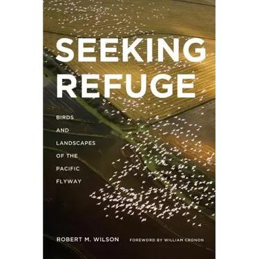 Seeking Refuge: Birds and Landscapes of the Pacific Flyway
