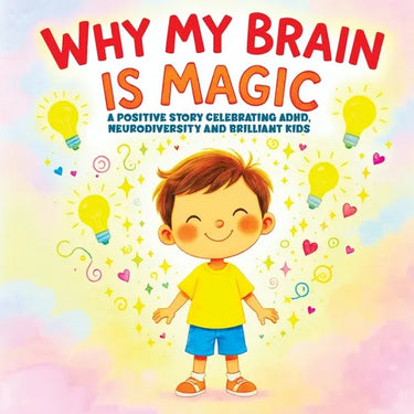 Why My Brain is Magic: A Positive Story Celebrating ADHD, Neurodiversity and Brilliant Kids