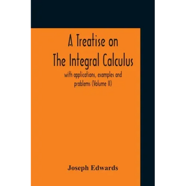A Treatise On The Integral Calculus; With Applications, Examples And Problems (Volume Ii)