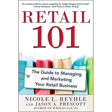 Retail 101: The Guide to Managing and Marketing Your Retail Business
