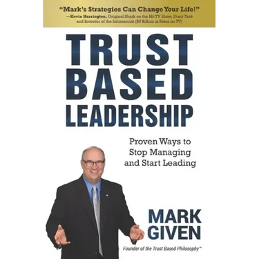 Trust Based Leadership: Proven Ways to Stop Managing and Start Leading