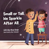 Small or Tall, We Sparkle After All: A Body Positive Children's Book about Confidence and Kindness