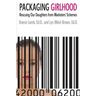 Packaging Girlhood: Rescuing Our Daughters from Marketers' Schemes