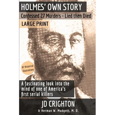 Holmes' Own Story: Confessed 27 Murders - Lied Then Died (87 Historical Illustrations)