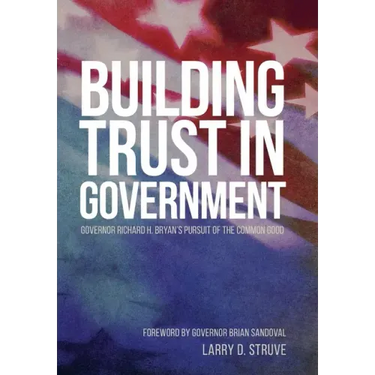 Building Trust in Government: Governor Richard H. Bryan's Pursuit of the Common Good