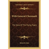 With General Chennault: The Story Of The Flying Tigers