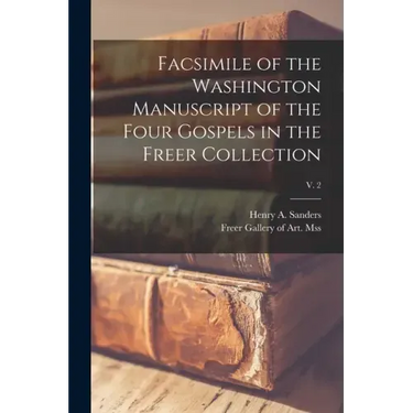 Facsimile of the Washington Manuscript of the Four Gospels in the Freer Collection; v. 2