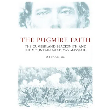 The Pugmire Faith: The Cumberland Blacksmith and the Mountain Meadows Massacre