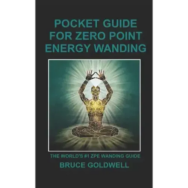Pocket Guide for Zero Point Energy Wanding: The World's #1 ZPE Wanding Guide
