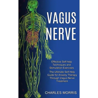 Vagus Nerve: The Ultimate Self Help Guide for Anxiety Therapy Through Vagus Nerve Treatment (Effective Self-help Techniques and Stimulation Exercises)