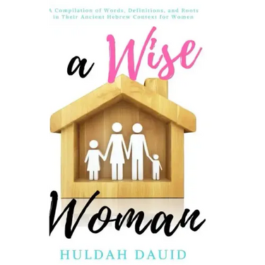 A Wise Woman Builds Her House