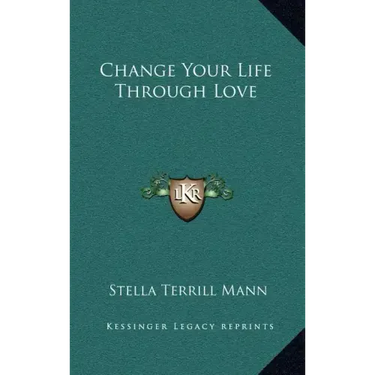 Change Your Life Through Love
