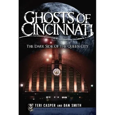 Ghosts of Cincinnati:: The Dark Side of the Queen City