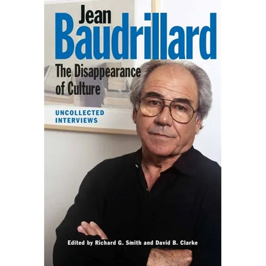 Jean Baudrillard: The Disappearance of Culture: Uncollected Interviews