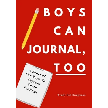Boys Can Journal, Too: A Journal For Boys To Express Their Feelings