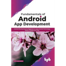 Fundamentals of Android App Development: Android Development for Beginners to Learn Android Technology, SQLite, Firebase and Unity (English Edition)