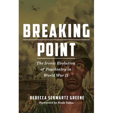 Breaking Point: The Ironic Evolution of Psychiatry in World War II