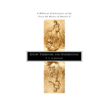 Know Therefore and Understand: A Biblical Explication of the First 69 Weeks of Daniel 9