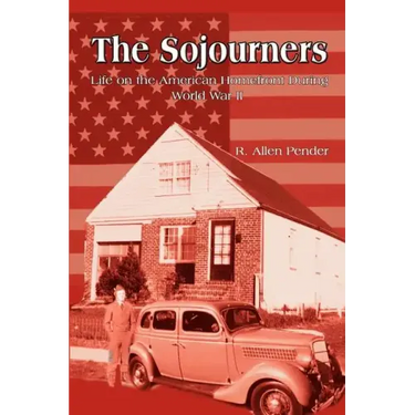 The Sojourners: Life on the American Homefront During World War II