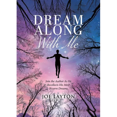 Dream Along With Me: Join the Author As He Recollects His Most Bizarre Dreams