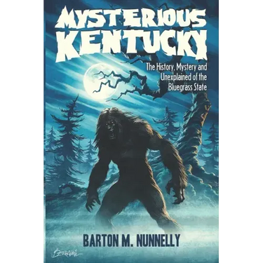 Mysterious Kentucky Vol. 1: The History, Mystery and Unexplained of the Bluegrass State