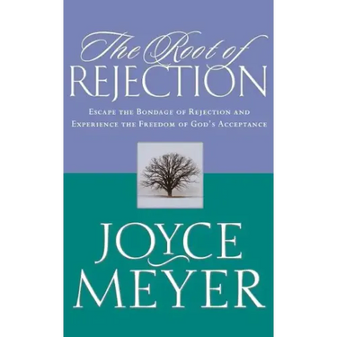 The Root of Rejection: Escape the Bondage of Rejection and Experience the Freedom of God's Acceptance
