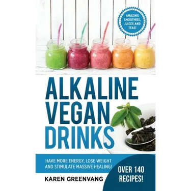 Alkaline Vegan Drinks: Have More Energy, Lose Weight and Stimulate Massive Healing!