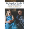 The Complete Weighted Blanket Handbook: Simple & Practical Step-By-Step Instructions To Make Your Own Weighted Blankets
