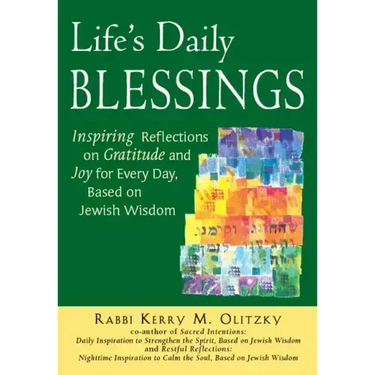 Life's Daily Blessings: Inspiring Reflections on Gratitude and Joy for Every Day, Based on Jewish Wisdom
