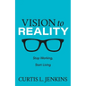 Vision to Reality: Stop Working, Start Living.