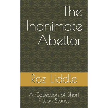 The Inanimate Abettor: A Collection of Short Fiction Stories